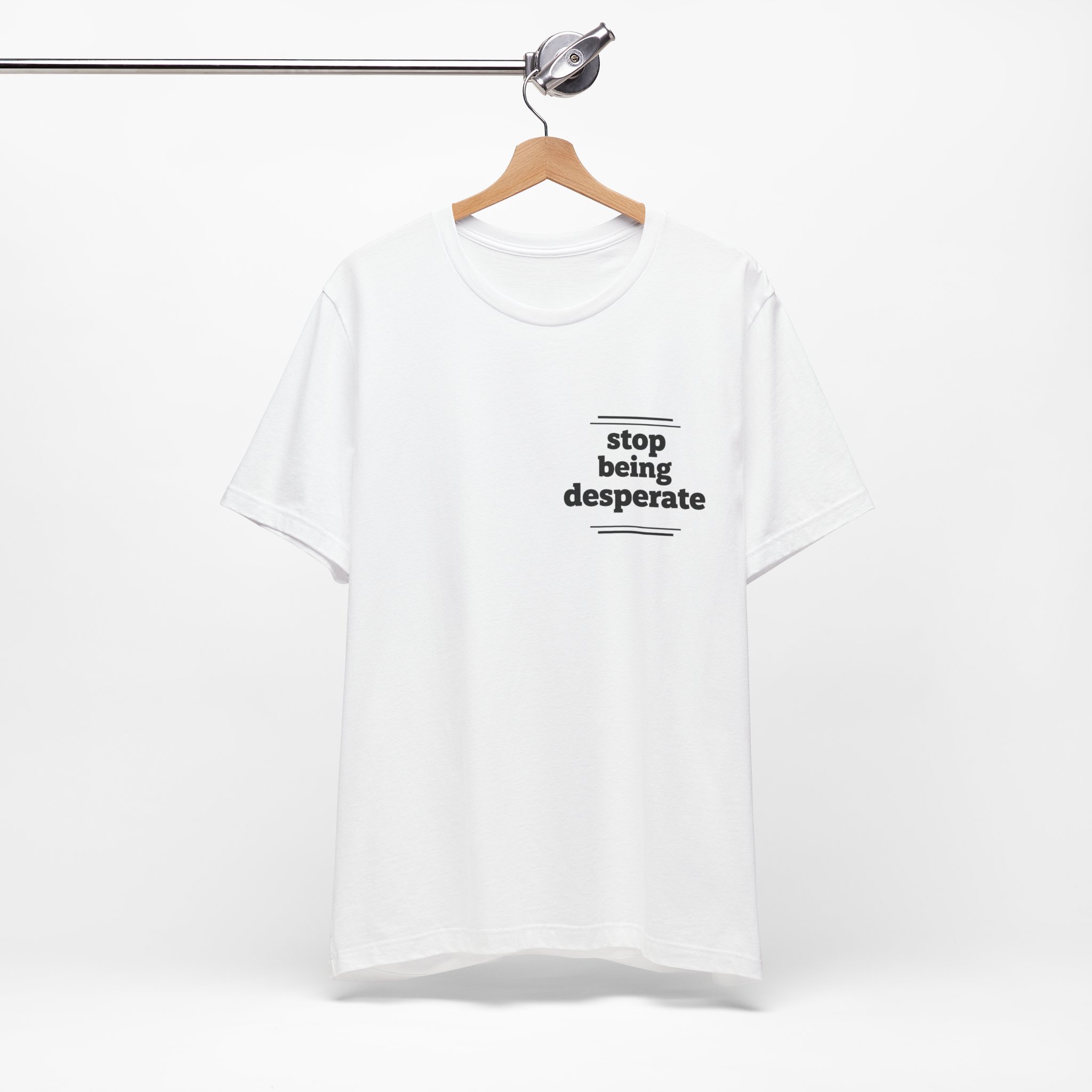 *Stop Being Desperate* Statement Tee - Image 5