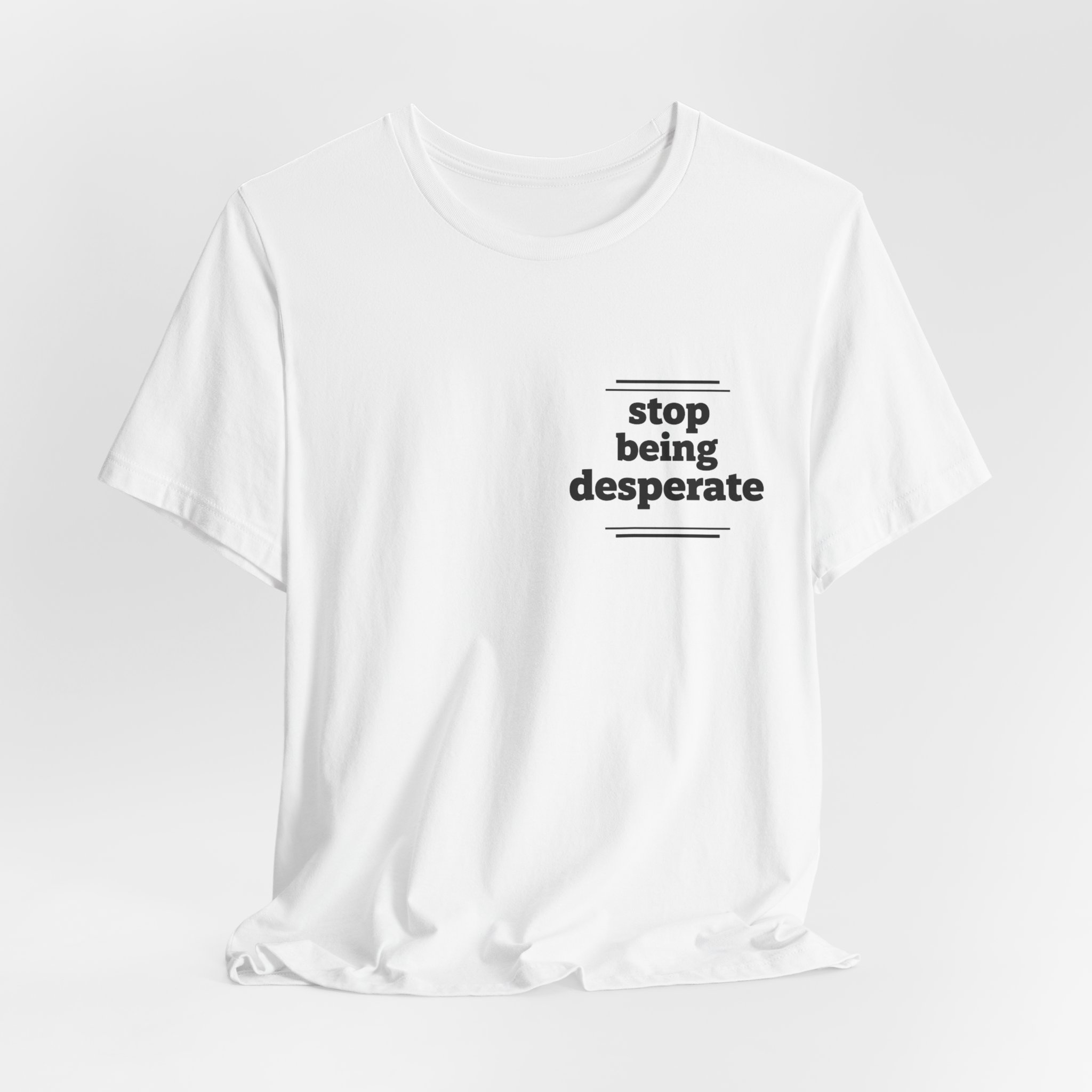*Stop Being Desperate* Statement Tee - Image 4